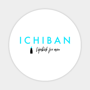 Ichiban Lipstick For Men Friends Japanese logo Magnet